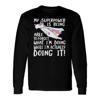 My Superpower Is Forgetting I'm Forgetful Long Sleeve T-Shirt T-Shirt | Mazezy