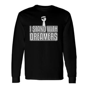 Support Dreamers I Stand With Dreamers Long Sleeve T-Shirt | Mazezy