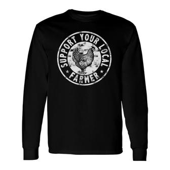 Support Your Local Farmer For Chicken Farm Long Sleeve T-Shirt T-Shirt | Mazezy