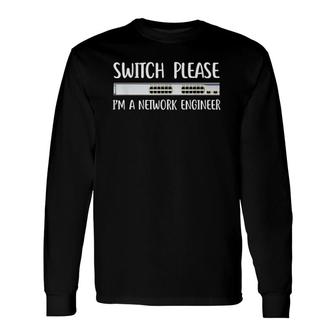 Switch Please I'm Network Engineer It Tech Job System Admin Long Sleeve T-Shirt T-Shirt | Mazezy