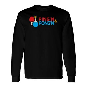 Table Tennis Ping'n Pong'n Ping Pong Long Sleeve T-Shirt T-Shirt | Mazezy