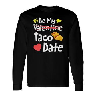 Be My Taco Date Valentine's Day Pun Mexican Food Joke Long Sleeve T-Shirt T-Shirt | Mazezy