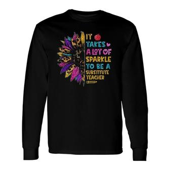It Takes A Lot Of Sparkle To Be A Substitute Teacher Life Long Sleeve T-Shirt T-Shirt | Mazezy