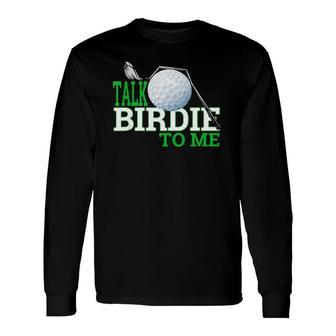 Talk Birdie To Me Golf Gear For Dad, Dad Jokes Long Sleeve T-Shirt T-Shirt | Mazezy