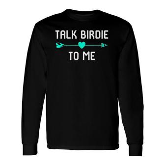 Talk Birdie To Me Golf Quotes Lover Long Sleeve T-Shirt T-Shirt | Mazezy