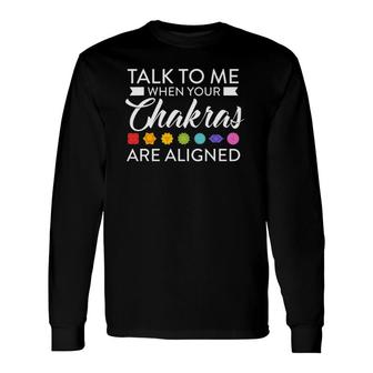 Talk To Me When Your Chakras Are Aligned Yoga Hinduismus Long Sleeve T-Shirt T-Shirt | Mazezy