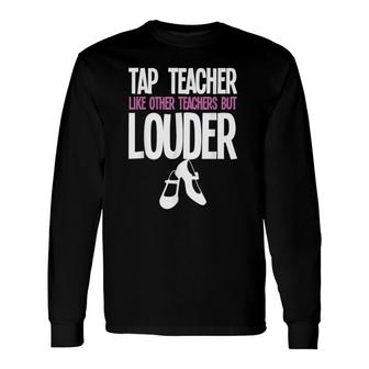 Tap Dance Teacher Tap Dancing Slogan Long Sleeve T-Shirt T-Shirt | Mazezy