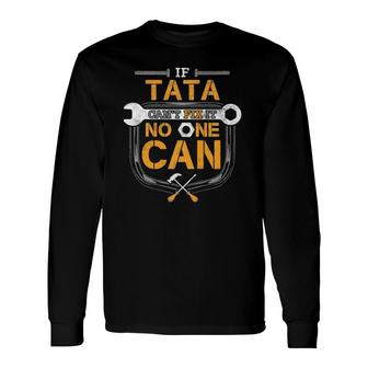 If Tata Can't Fix It Handyman For Grandpa Car Mechanic Long Sleeve T-Shirt T-Shirt | Mazezy