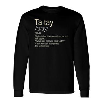 Tatay Definition Filipino Dad Long Sleeve T-Shirt T-Shirt | Mazezy