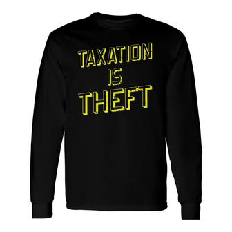 Taxation Is Theft Capitalism Long Sleeve T-Shirt | Mazezy CA