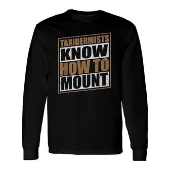 Taxidermist Taxidermy Know How To Mount Long Sleeve T-Shirt - Thegiftio