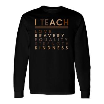 I Teach Love Equality Strength Black History African Long Sleeve T-Shirt T-Shirt | Mazezy