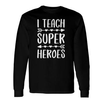 I Teach Superheroes Teacher V-Neck Long Sleeve T-Shirt T-Shirt | Mazezy