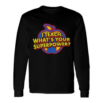 I Teach Whats Your Superpower Teacher Superhero With Cape For & Long Sleeve T-Shirt T-Shirt | Mazezy