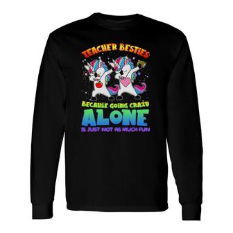 Teacher Besties Because Going Crazy Alone Is Not Fun Long Sleeve T-Shirt T-Shirt | Mazezy