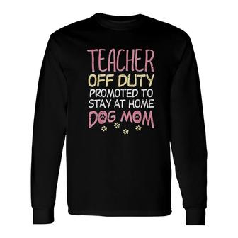 Teacher Off Duty Promoted To Dog Mom Retirement Long Sleeve T-Shirt - Thegiftio UK