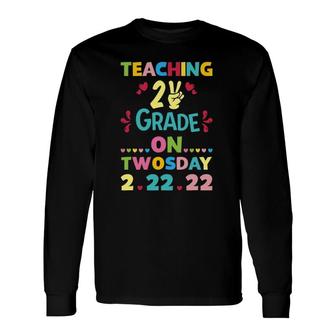Teaching 2Nd Grade On Twosday 22222 February 22Nd 2022 Long Sleeve T-Shirt T-Shirt | Mazezy