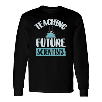 Teaching Future Scientists Chemistry Teacher Chemistry Beaker Long Sleeve T-Shirt T-Shirt | Mazezy