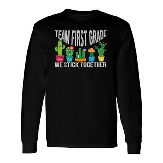 Team First Grade We Stick Together Cactus Teacher Long Sleeve T-Shirt T-Shirt | Mazezy