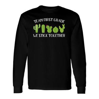 Team First Grade We Stick Together Cute Cactus Teacher Long Sleeve T-Shirt T-Shirt | Mazezy