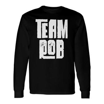 Team Rob Son Grandson Husband Dad Sports Group Long Sleeve T-Shirt T-Shirt | Mazezy