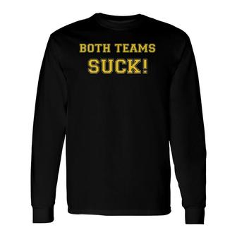 Both Teams Suck Sports Haters And Hecklers Long Sleeve T-Shirt | Mazezy