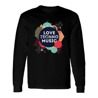 Techno Love Techno Music Long Sleeve T-Shirt - Thegiftio