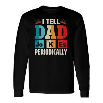 I Tell Dad Jokes Periodically Daddy Father's Day Long Sleeve T-Shirt T-Shirt | Mazezy