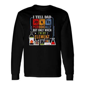 I Tell Dad Jokes Periodically Fathers Day Chemistry Lovers Long Sleeve T-Shirt T-Shirt | Mazezy