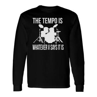 Tempo Is Whatever V Says It Is Long Sleeve T-Shirt T-Shirt | Mazezy