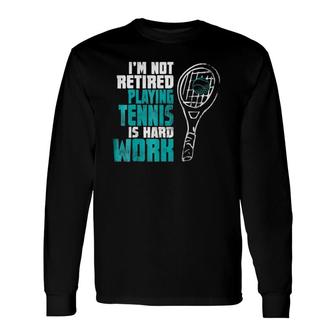 Tennis For Retired Grandpa Grandma Mom Or Dad Long Sleeve T-Shirt T-Shirt | Mazezy