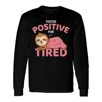 Tested Positive For Tired Sleeping Lazy Sloth Long Sleeve T-Shirt T-Shirt | Mazezy