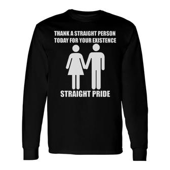 Thank A Straight Person Today For Your Existence Long Sleeve T-Shirt | Mazezy