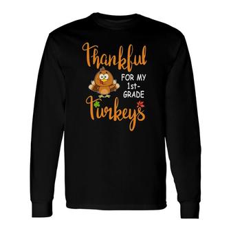 Thankful For My 1St Grade Turkeys Thanksgiving Teacher Long Sleeve T-Shirt T-Shirt | Mazezy