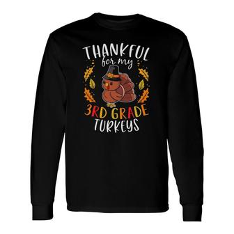 Thankful For My 3Rd Grade Turkeys Thanksgiving Teacher Long Sleeve T-Shirt T-Shirt | Mazezy
