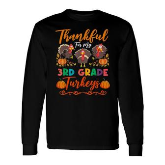 Thanksgiving Teacher Thankful For My 3Rd Grade Turkeys Long Sleeve T-Shirt T-Shirt | Mazezy