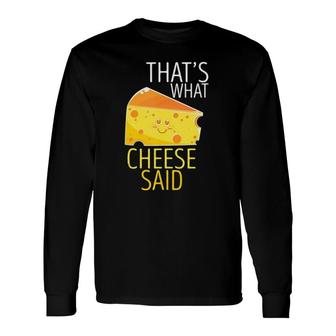 That's What Cheese Said Pun Long Sleeve T-Shirt T-Shirt | Mazezy