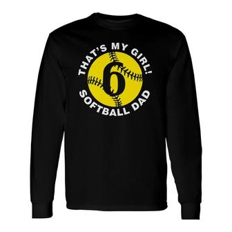 That's My Girl 6 Softball Dad Father's Day Fast Pitch Fan Long Sleeve T-Shirt T-Shirt | Mazezy