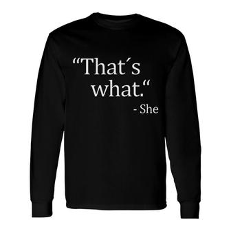 Thats What She Said Joke Quote Long Sleeve T-Shirt | Mazezy