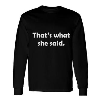 Thats What She Said Long Sleeve T-Shirt | Mazezy