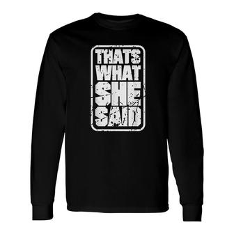 Thats What She Said Quotes Long Sleeve T-Shirt | Mazezy CA