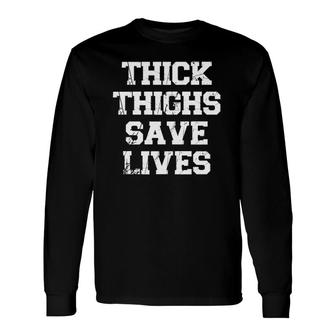 Thick Thighs Save Lives Workout Fitness Cute Long Sleeve T-Shirt T-Shirt | Mazezy