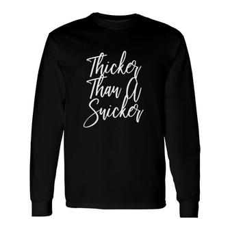 Thicker Than A Snicker Body Positive Fat Positive Thick Long Sleeve T-Shirt - Seseable