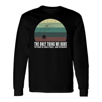 The Only Thing We Have To Fear Is Fear Itself And Spider Long Sleeve T-Shirt T-Shirt | Mazezy