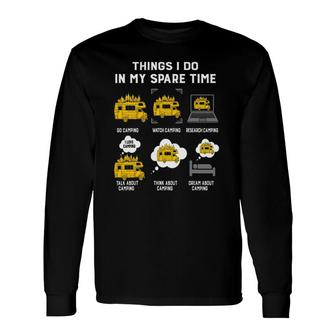 Things I Do In My Spare Time Go Camping- Best Ideas For Camp Long Sleeve T-Shirt T-Shirt | Mazezy
