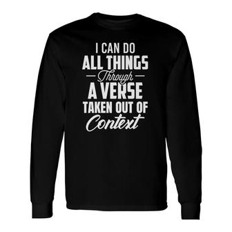 I Can Do All Things Through A Verse Taken Out Of Context Long Sleeve T-Shirt T-Shirt | Mazezy
