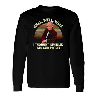 Well Well Well I Thought I Smelled Gin And Regret Vintage Version Long Sleeve T-Shirt T-Shirt | Mazezy