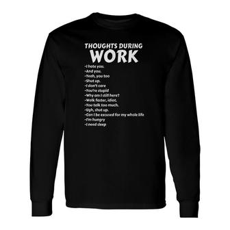 Thoughts During Work Sarcastic Long Sleeve T-Shirt | Mazezy