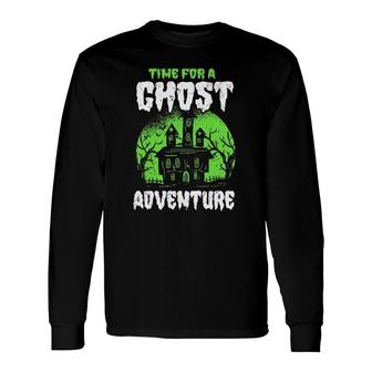 Time For Ghost Adventure Paranormal Ghost Hunter Long Sleeve T-Shirt T-Shirt | Mazezy