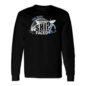 Time To Get Ship Faced Oh Ship Cruise S Long Sleeve T-Shirt T-Shirt | Mazezy